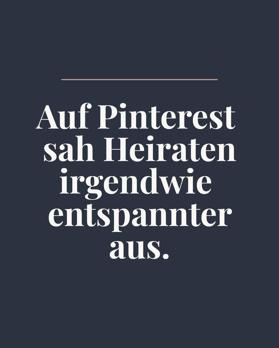 Auf Pinterest sah Heiraten irgendwie entspannter aus